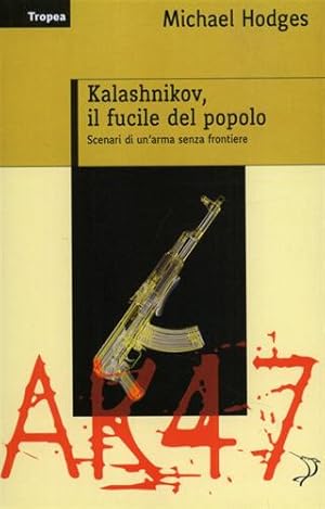 Seller image for Kalashnikov, il fucile del popolo. Scenari di un'arma senza frontiere. for sale by FIRENZELIBRI SRL