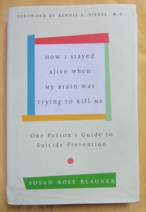 Seller image for How I Stayed Alive When My Brain Was Trying to Kill Me: One Person's Guide to Suicide Prevention for sale by Book Nook