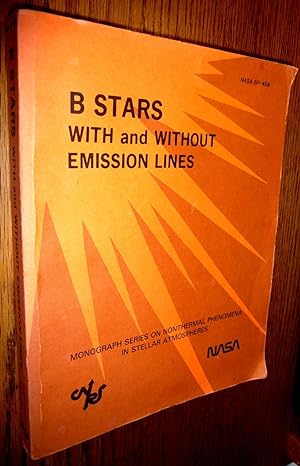 Seller image for B Stars with and Without Emission Lines - Monograph Series on Nonthermal Phenomena in Stellar Atmospheres (NASA SP-456) for sale by Boyd Used & Rare Books