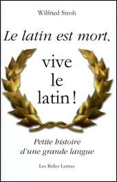 Le Latin est mort, vive le latin ! Petite histoire d'une grande langue