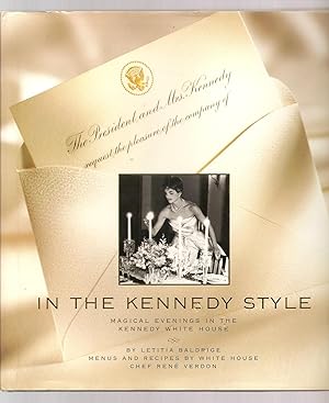 IN THE KENNEDY STYLE. Magical Evenings in the Kennedy White House. Menus and Recipes by White Hou...