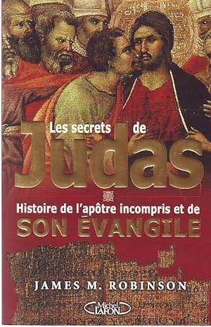 Les secrets de Judas - Histoire de l'apôtre incompris et de son évangile -