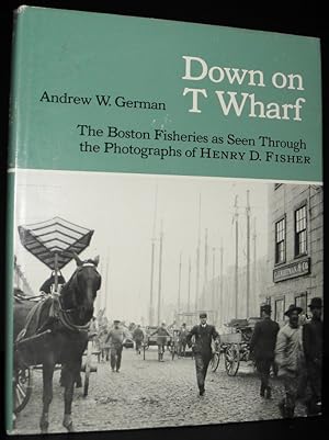 Bild des Verkufers fr Down on T Wharf : The Boston Fisheries As Seen Through the Photographs of Henry D. Fisher zum Verkauf von Blind-Horse-Books (ABAA- FABA)