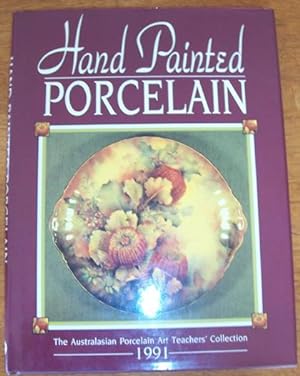 Hand Painted Porcelain: The Australasian Porcelain Art Teachers' Collection 1991