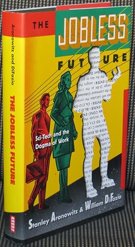 Seller image for The Jobless Future: Sci-Tech and the Dogma of Work for sale by Washington Square Autographed Books