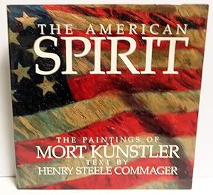 The American Spirit: Paintings by Mort Kunstler ; Text by Henry Steele Commager ; Essays by M. St...