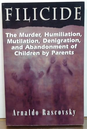 Bild des Verkufers fr Filicide: The Murder, Humiliation, Mutilation, Denigration, and Abandonment of Children by Parents zum Verkauf von RON RAMSWICK BOOKS, IOBA