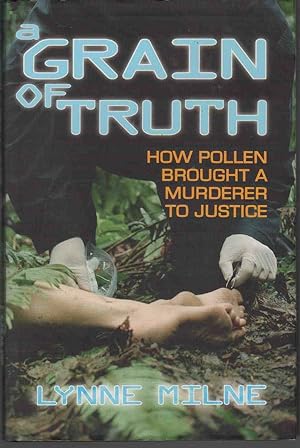 Bild des Verkufers fr A GRAIN OF TRUTH How Pollen Brought a Murderer to Justice zum Verkauf von M. & A. Simper Bookbinders & Booksellers