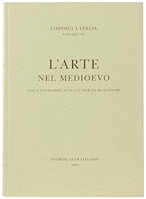 L'ARTE NEL MEDIOEVO - Dalle catacombe alle cattedrali romaniche. Conosci l'Italia, Volume VIII.: