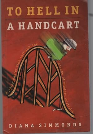 Seller image for To Hell In A Handcart - A Rollercoaster Ride Through The Psyche Of Modern Australia for sale by Dromanabooks