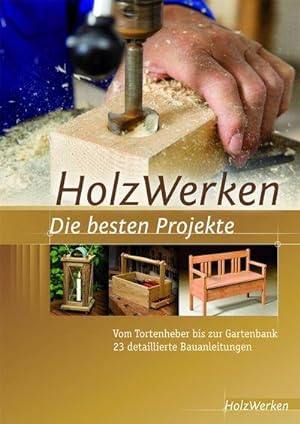 Bild des Verkufers fr Projektbuch HolzWerken Die besten Projekte : Vom Tortenheber bis zur Gartenbank 23 detaillierte Bauanleitungen zum Verkauf von AHA-BUCH GmbH
