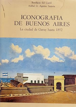 Iconografía de Buenos Aires. La Ciudad de Garay hasta 1852