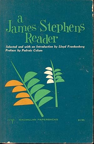Imagen del vendedor de A James Stephens reader ; selected and with an introd. by Lloyd Frankenberg ; preface by Padraic Colum. [James Stephens as a prose artist; The other end of the rainbow; THe Charwoman's daughter; The Glass of beer; The threepenny-piece; Three lovers who lost; Patsy Mac Cann; Eileen Ni Cooley; The insurrection in Dublin : Monday; Irish fairy tales; The story of Tuan Mac Cairill; The little brawl at Allen; The Carl of the drab coat; Deirdre [Excerpt] --In the land of youth : The feast of Samhain; Etched in Moonlight; Hunger; On Prose; La Poesie pure; Poems:; Insurrections; The hill of vision; Songs from the clay; The rocky road to Dublin; Reincarnations; A poetry recital; Strict joy; Kings & the moon] a la venta por Joseph Valles - Books