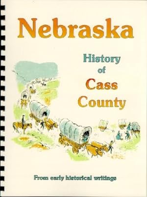 Seller image for History of Cass County Nebraska / History of the State of Nebraska for sale by A Plus Printing