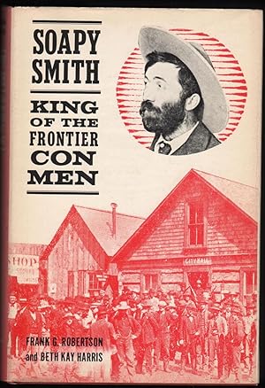 Seller image for Soapy Smith; King of the Frontier Con Men. for sale by James & Mary Laurie, Booksellers A.B.A.A