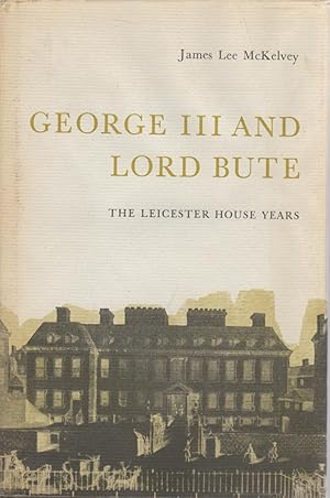 George III and Lord Bute: The Leicester House Years