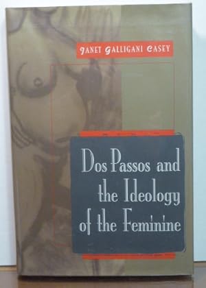 Image du vendeur pour DOS PASSOS AND THE IDEOLOGY OF THE FEMININE mis en vente par RON RAMSWICK BOOKS, IOBA