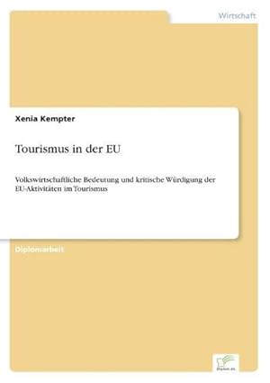 Seller image for Tourismus in der EU : Volkswirtschaftliche Bedeutung und kritische Wrdigung der EU-Aktivitten im Tourismus for sale by AHA-BUCH GmbH