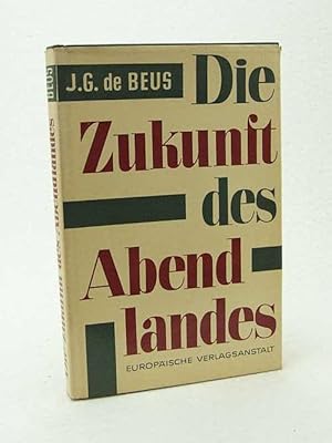 Bild des Verkufers fr Die Zukunft des Abendlandes / J. G. de Beus. bertr. von Werner Thnessen zum Verkauf von Versandantiquariat Buchegger