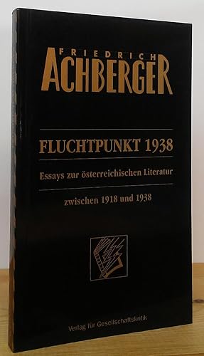 Bild des Verkufers fr Fluchtpunkt 1938: Essays zur sterreichischen Literatur zwischen 1918 und 1938 zum Verkauf von Stephen Peterson, Bookseller
