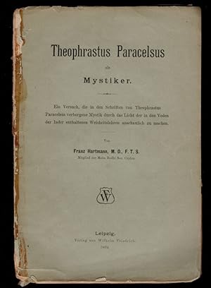 Seller image for THEOPHRASTUS PARACELSUS ALS MYSTIKER. Ein Versuch, die in den Schriften von Theophrastus Paracelsus verborgene Mystik durch das Licht der in den Veden der Inder enthaltenen Weisheitslehren anschaulich zu machen. for sale by Thompson Rare Books - ABAC / ILAB