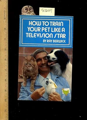 Image du vendeur pour How to Train Your Pet like a television Star [pictorial Handbook for Dog, Cat, Bird Trick Training, Handling and Commands, Animal Acting Techniques, Methods, explained] mis en vente par GREAT PACIFIC BOOKS