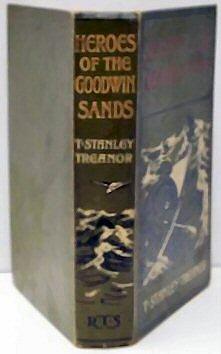 Seller image for HEROES OF THE GOODWIN SANDS. By the Rev. Thomas Stanley Treanor, M.A. Chaplain, Mission to Seamen, Deal and the Downs. Author of 'The Log of a Sky Pilot.' With Coloured and other Illustrations. for sale by Marrins Bookshop