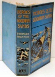 Image du vendeur pour HEROES OF THE GOODWIN SANDS. By the Rev. Thomas Stanley Treanor, M.A. Chaplain, Mission to Seamen, Deal and the Downs. Author of 'The Log of a Sky Pilot.' With Coloured and other Illustrations. mis en vente par Marrins Bookshop
