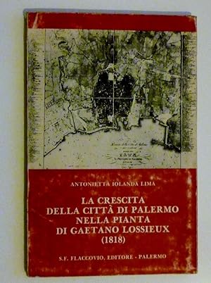 "LA CRESCITA DELLA CITTA' DI PALERMO NELLA PIANTA DI GAETANO LOSSIEAUX ( 1818 )"
