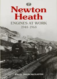 NEWTON HEATH ENGINES AT WORK 1948-1968