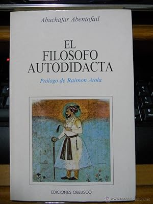 Imagen del vendedor de EL FILOSOFO AUTODIDACTA. Prlogo de Raimon Arola. Abuchafar Abntofail. Ediciones Obelisco. Coleccin La aventura interior. 1987. ISBN: 84-7720-261-3. Contiene 110 pginas. Rustica original ilustrada con solapas. Tamao cuarta. Estado: Con escasas seales de uso. a la venta por Librera Anticuaria Ftima