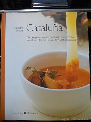 NUESTRA COCINA: CATALUÑA con los platos de: Ferran Adriá, Xavier Pellicer, Juan Roca, Carme Rusca...