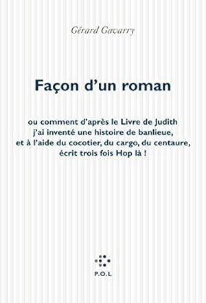 Seller image for Faon d'un roman: Ou comment d'aprs le Livre de Judith j'ai invent une histoire de banlieue, et  l'aide du cocotier, du cargo, du Centaure, crit trois fois Hop l! for sale by JLG_livres anciens et modernes