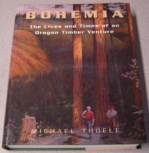 Bohemia : The Lives And Times Of An Oregon Timber Venture; Signed