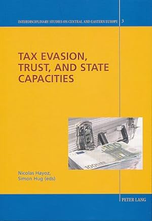 Tax evasion, trust, and state capacities. Interdisciplinary studies on Central and Eastern Europe...
