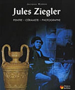 Jules Ziegler. Peintre, céramiste, photographe.