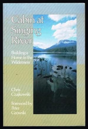 Cabin at Singing River: Building a Home in the Wilderness