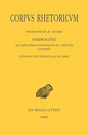Corpus rhetoricum, tome IV. Prolégomènes au De Ideis - Hermogène, Les catégories stylistiques du ...