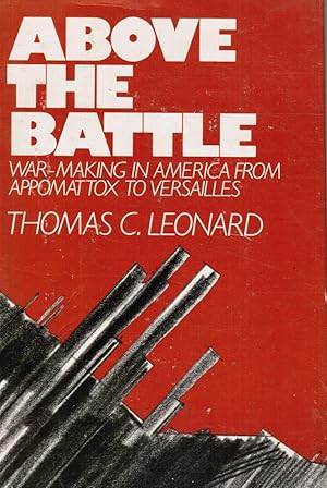 Imagen del vendedor de Above the Battle: War-Making in America from Appomattox to Versailles a la venta por Bookshop Baltimore