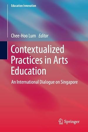 Seller image for Contextualized Practices in Arts Education : An International Dialogue on Singapore for sale by AHA-BUCH GmbH