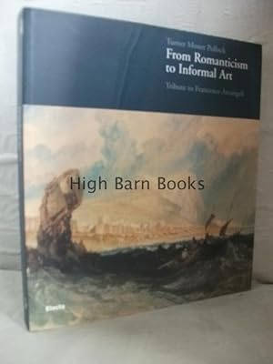 Seller image for Turner, Monet, Pollock: From Romanticism to Informal Art. Tribute to Francesco Arcangeli for sale by High Barn Books