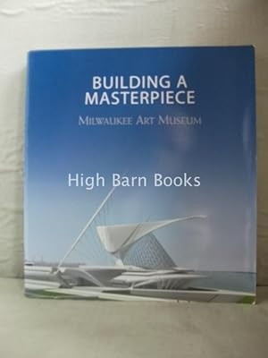 Bild des Verkufers fr Building a Masterpiece: Milwaukee Art Museum zum Verkauf von High Barn Books
