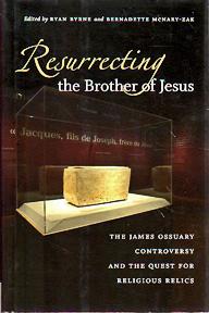 Image du vendeur pour Resurrecting the Brother of Jesus: the James Ossuary Controversy and the Quest for Religious Relics mis en vente par Sutton Books