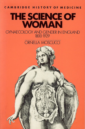 Seller image for The Science of Woman : Gynaecology and Gender in England, 1800-1929 for sale by Horsham Rare Books
