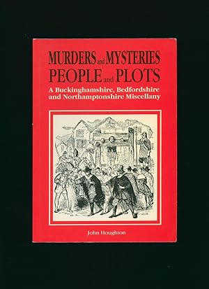 Seller image for Murders and Mysteries, People and Plots; A Buckinghamshire, Bedfordshire and Northamptonshire Miscellany [Signed] for sale by Little Stour Books PBFA Member