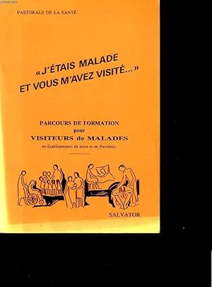 Image du vendeur pour J'ETAIS MALADE ET VOUS M'AVEZ VISITE - PARCOURS DE FORMATION POUR VISITEURS DE MALADIES mis en vente par Le-Livre