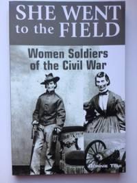 Image du vendeur pour She Went to the Field: Women Soldiers of the Civil War mis en vente par WellRead Books A.B.A.A.