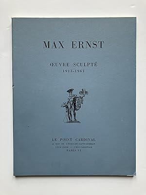 Max ERNST : Oeuvre Sculpté 1913-1961