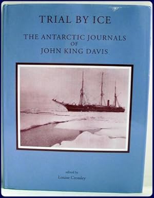 Immagine del venditore per TRIAL BY ICE. THE ANTARCTIC JOURNALS OF JOHN KING DAVIS. venduto da Parnassus Book Service, Inc