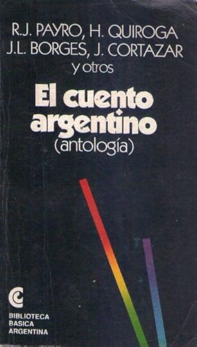 EL CUENTO ARGENTINO. Antología. Antología y prólogo por la profesora Beatriz Sarlo. Notas: Sergio...